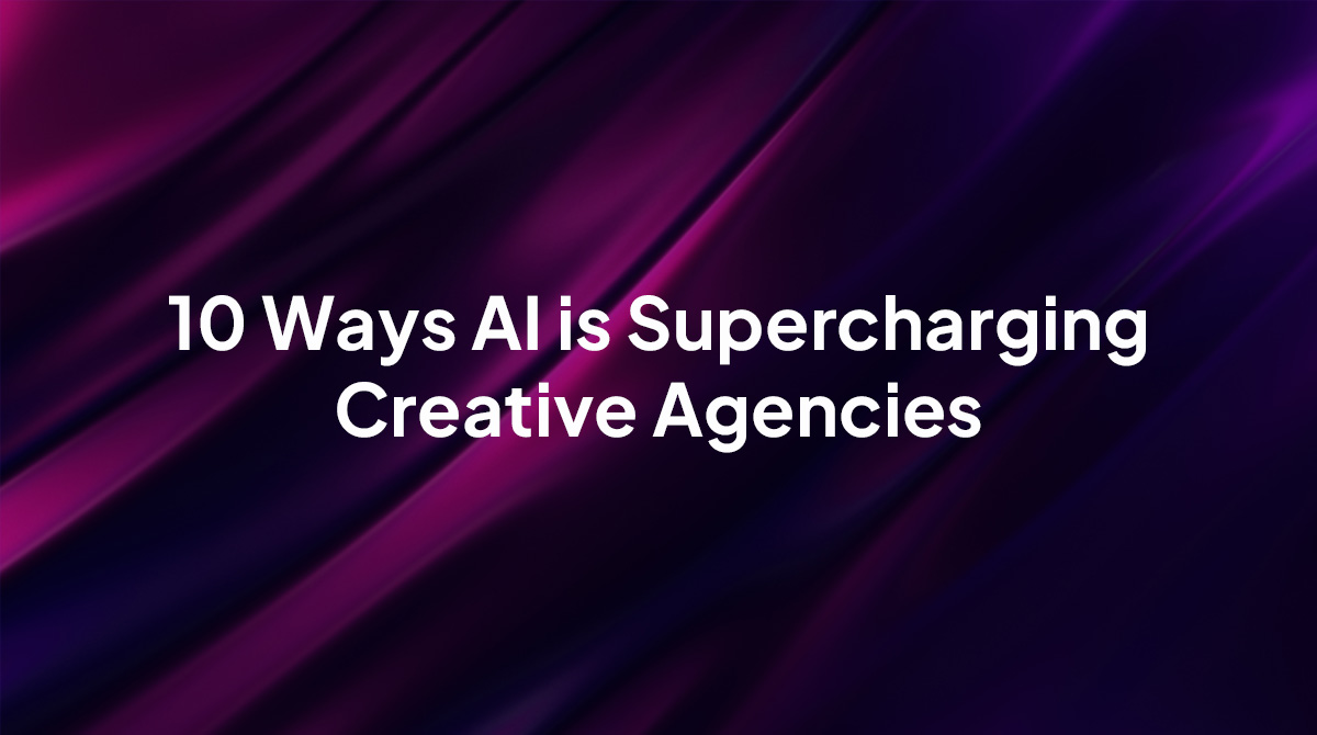 10 Ways AI is Supercharging Creative Agencies
