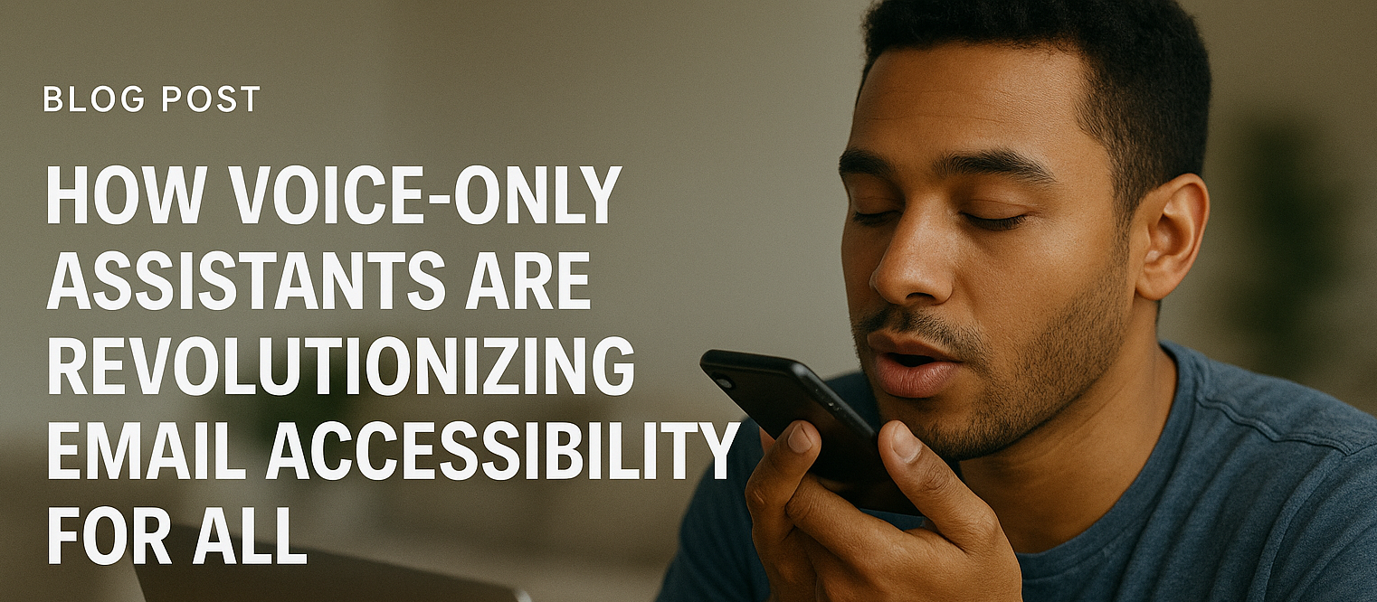 How Voice-Only Assistants Are Revolutionizing Email Accessibility for All