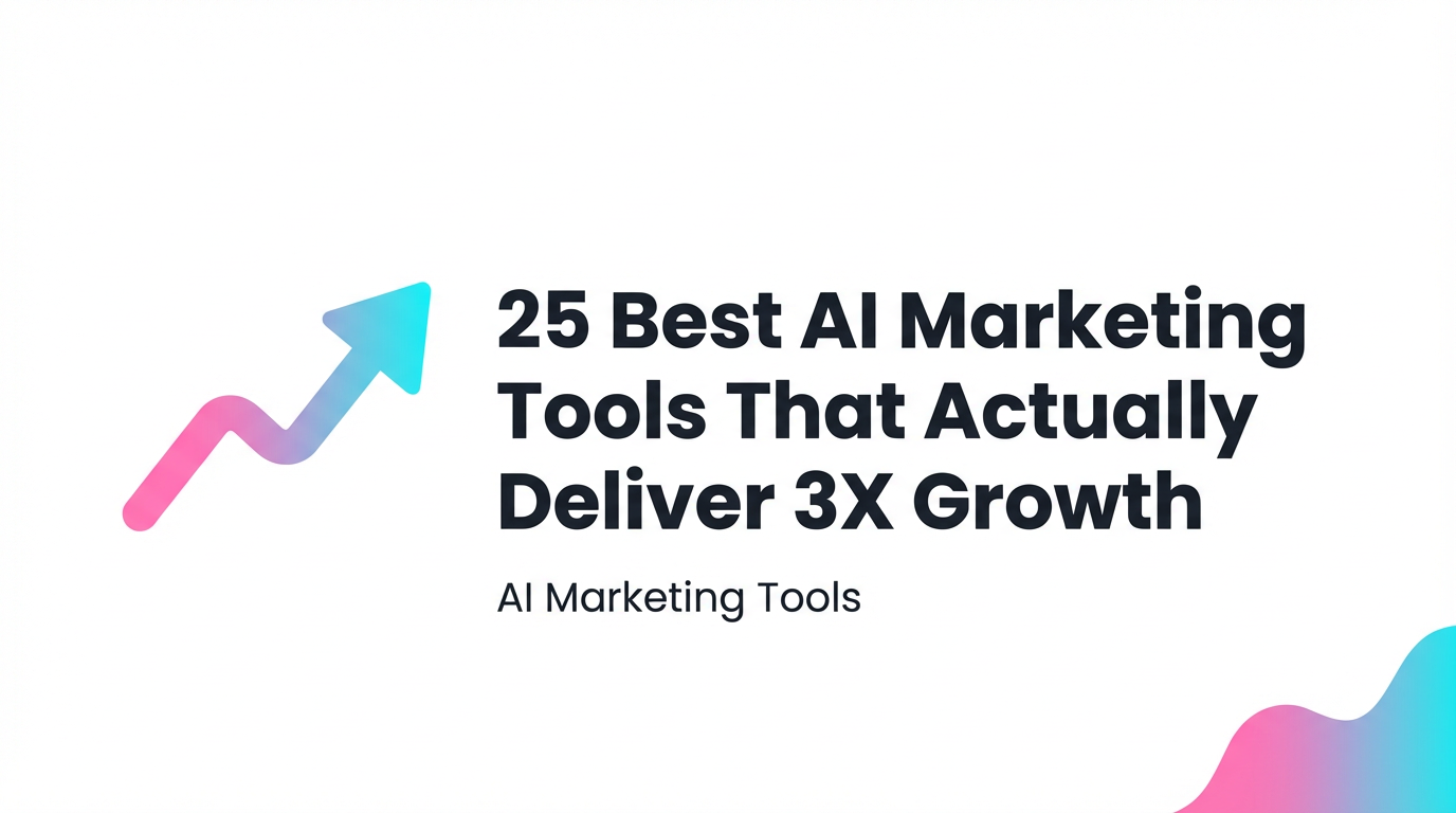 25 Best AI Marketing Tools That Actually Deliver 3X Growth