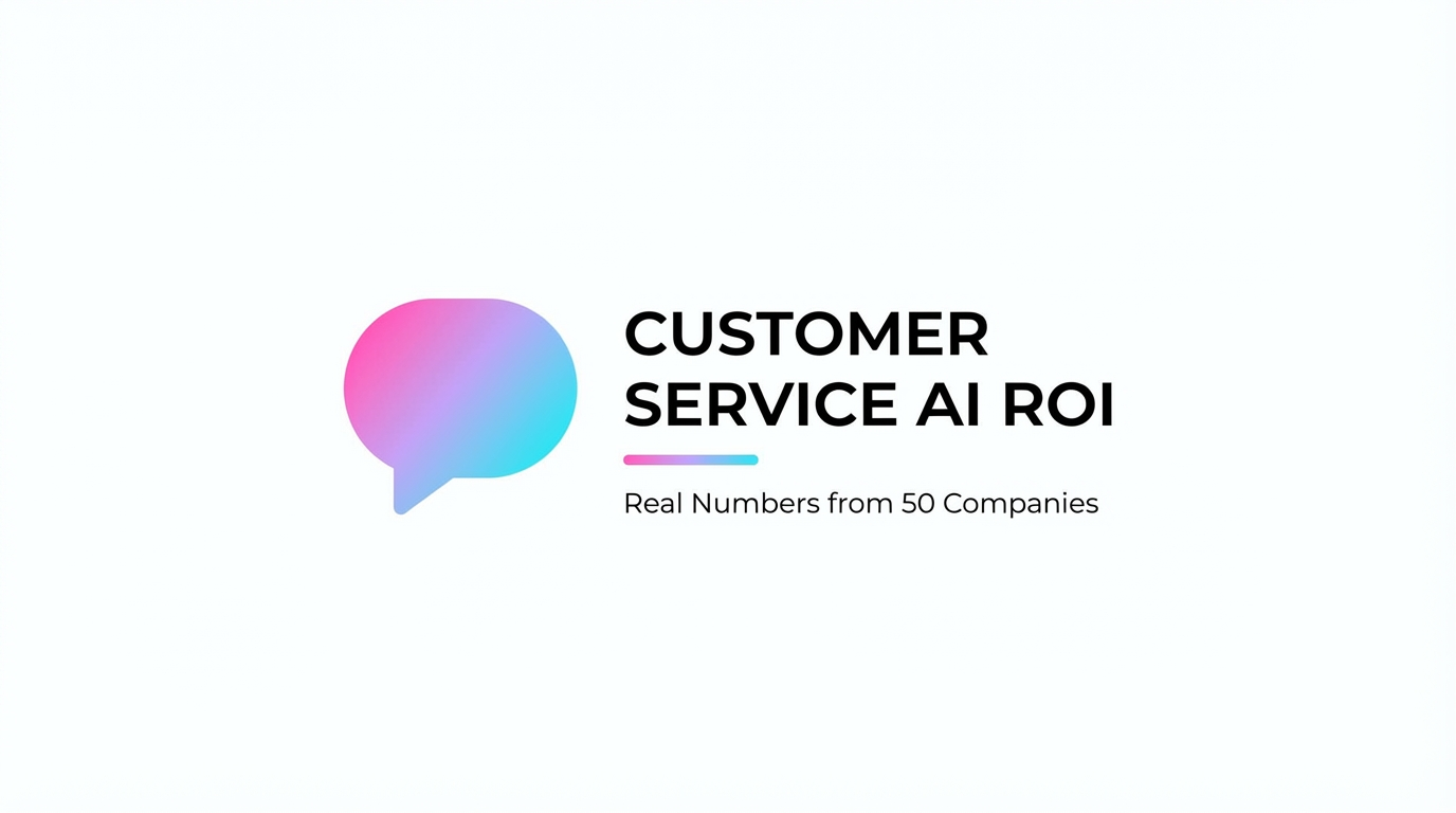 AI Customer Service ROI: Real Numbers from 50 Companies